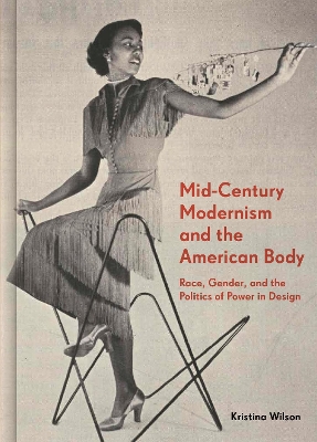 Mid-Century Modernism and the American Body: Race, Gender, and the Politics of Power in Design book