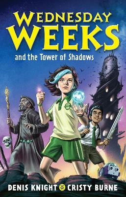 Wednesday Weeks and the Tower of Shadows: Wednesday Weeks: Book 1 by Denis Knight