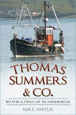 Thomas Summers & Co.: Boatbuilders of Fraserburgh book