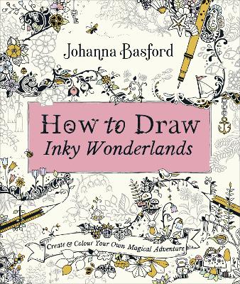 How to Draw Inky Wonderlands: Create and Colour Your Own Magical Adventure book