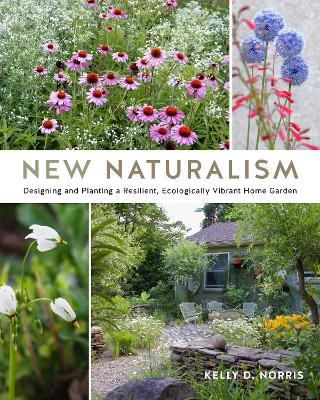 New Naturalism: Designing and Planting a Resilient, Ecologically Vibrant Home Garden book