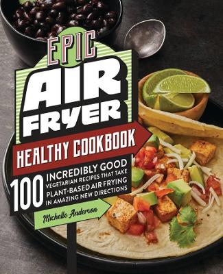 The Epic Air Fryer Healthy Cookbook book