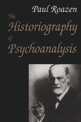 The Historiography of Psychoanalysis by Paul Roazen
