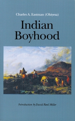 Indian Boyhood by Charles A Eastman