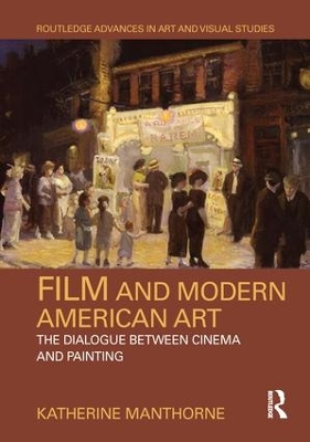 Film and Modern American Art: The Dialogue between Cinema and Painting by Katherine Manthorne