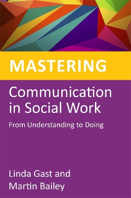 Mastering Communication in Social Work: From Understanding to Doing by Martin Bailey