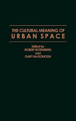 The Cultural Meaning of Urban Space by Gary McDonogh