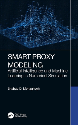 Smart Proxy Modeling: Artificial Intelligence and Machine Learning in Numerical Simulation by Shahab D. Mohaghegh