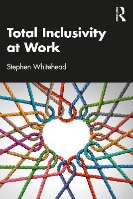 Total Inclusivity at Work by Stephen Whitehead