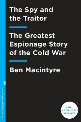 Spy and the Traitor by Ben Macintyre