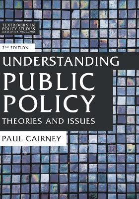 Understanding Public Policy: Theories and Issues by Paul Cairney