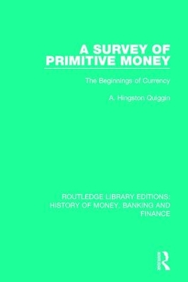 A A Survey of Primitive Money: The Beginnings of Currency by A. Hingston Quiggin