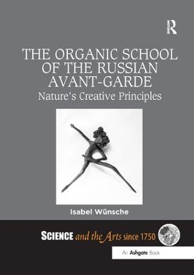 The The Organic School of the Russian Avant-Garde: Nature’s Creative Principles by Isabel Wünsche