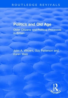 Politics and Old Age: Older Citizens and Political Processes in Britain by John A. Vincent