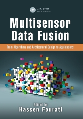 Multisensor Data Fusion: From Algorithms and Architectural Design to Applications by Hassen Fourati