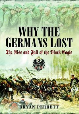 Why the Germans Lost: The Rise and Fall of the Black Eagle book