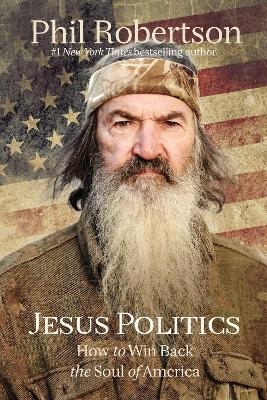 Jesus Politics: How to Win Back the Soul of America by Phil Robertson