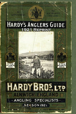 Hardy's Anglers Guide Season 1921 Reprint: Complete Reprint with Forward by Ross Bolton book