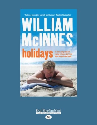 Holidays: All about going away and staying at home, about train trips, lion parks and family by William McInnes
