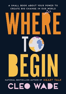 Where to Begin: A Small Book about Your Power to Create Big Change in Our Crazy World book