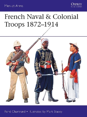 French Naval & Colonial Troops 1872-1914 by René Chartrand