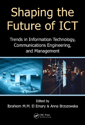 Shaping the Future of ICT: Trends in Information Technology, Communications Engineering, and Management by Ibrahiem M. M. El Emary