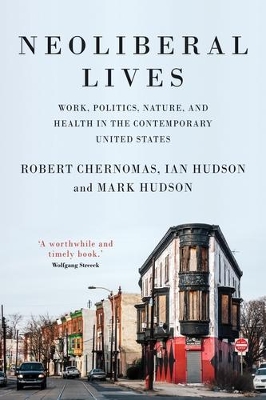 Neoliberal Lives: Work, Politics, Nature, and Health in the Contemporary United States by Robert Chernomas