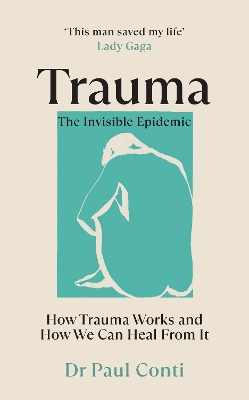 Trauma: The Invisible Epidemic: How Trauma Works and How We Can Heal From It by Dr Paul Conti