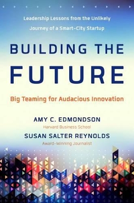 Building the Future: Big Teaming for Audacious Innovation book