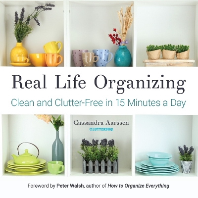 Real Life Organizing by Cassandra Aarssen