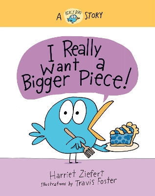 I Really Want a Bigger Piece: A Really Bird Story book