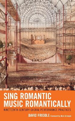 Sing Romantic Music Romantically: Nineteenth-Century Choral Performance Practices book