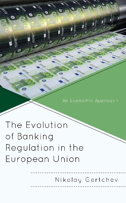The Evolution of Banking Regulation in the European Union: An Economic Approach book