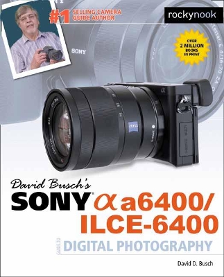 David Busch's Sony A6400/ILCE-6400 Guide to Digital Photography book