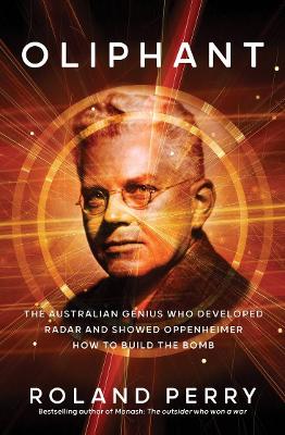 Oliphant: The Australian genius who developed radar and showed Oppenheimer how to build the bomb book