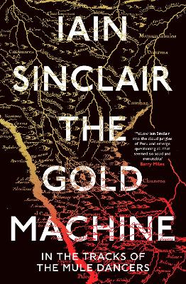 The Gold Machine: Tracking the Ancestors from Highlands to Coffee Colony by Iain Sinclair