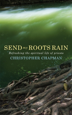 Send My Roots Rain: Refreshing the spiritual life of priests book