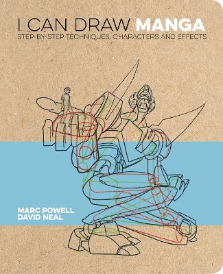 I Can Draw Manga: Step by step techniques, characters and effects by Marc Powell