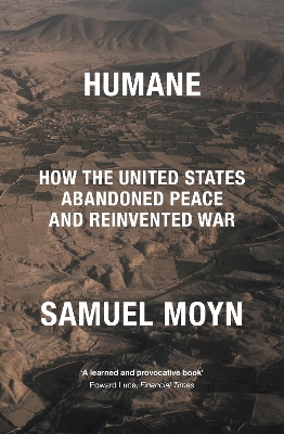 Humane: How the United States Abandoned Peace and Reinvented War book