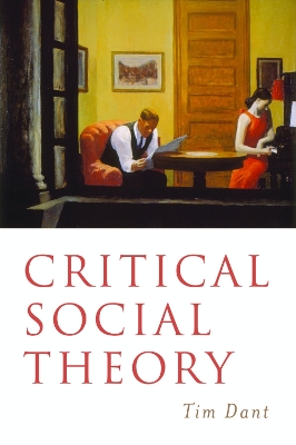 Critical Social Theory: Culture, Society and Critique by Tim Dant