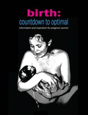 Birth: Countdown to Optimal: Information and Inspiration for Pregnant Women book