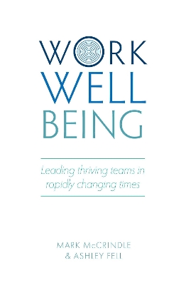 Work Well-being: Leading thriving teams in rapidly changing times by Mark McCrindle