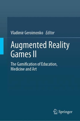 Augmented Reality Games II: The Gamification of Education, Medicine and Art book