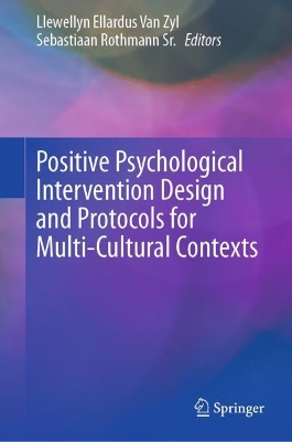 Positive Psychological Intervention Design and Protocols for Multi-Cultural Contexts by Llewellyn Ellardus Van Zyl