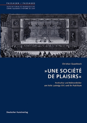'Une Société De Plaisirs': Festkultur Und Bühnenbilder Am Hofe Ludwigs XIV. Und Ihr Publikum book