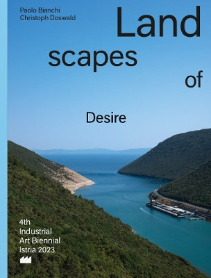 Landscapes of Desire: 4th Industrial Art Biennial Istria book