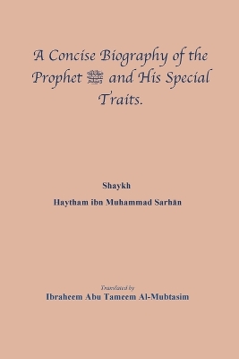 A Concise Biography of the Prophet صلى الله عليه وسلم and His Special Traits. book