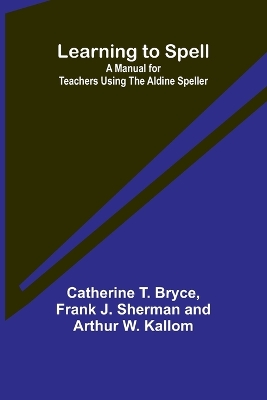 Learning to Spell: A Manual for Teachers Using the Aldine Speller book