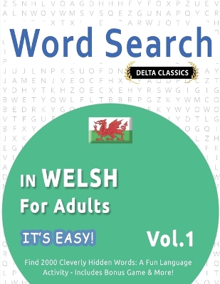 Word Search in Welsh for Adults - It's Easy! Vol.1 - Delta Classics - Find 2000 Cleverly Hidden Words: A Fun Language Activity - Includes Bonus Game & More! book