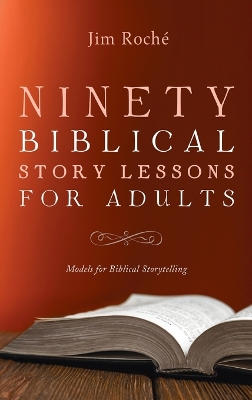 Ninety Biblical Story Lessons for Adults: Models for Biblical Storytelling book